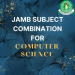 JAMB Subjects Combination for Computer Science in Nigeria
